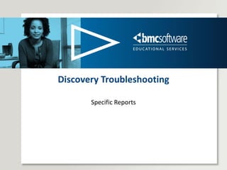 Discovery Troubleshooting Specific Reports 