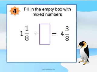 Fill in the empty box with
4 mixed numbers