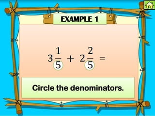 EXAMPLE 1
Circle the denominators.