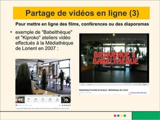 Partage de vidéos en ligne (3) exemple de "Babelthèque" et "Kiproko" ateliers vidéo effectués à la Médiathèque de Lorient en 2007 :  Pour mettre en ligne des films, conférences ou des diaporamas 