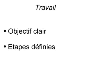 Travail Objectif clair Etapes définies 