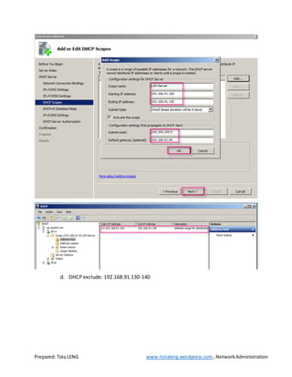 Prepared: Tola LENG www.itolaleng.wordpress.com ,NetworkAdministration
d. DHCP exclude: 192.168.91.130-140
 