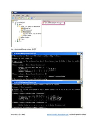 Prepared: Tola LENG www.itolaleng.wordpress.com ,NetworkAdministration
Let client used Reservation DHCP
 