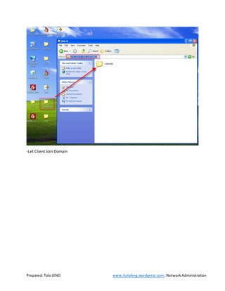 Prepared: Tola LENG www.itolaleng.wordpress.com ,NetworkAdministration
-Let Client Join Domain
 