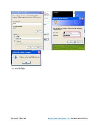 Prepared: Tola LENG www.itolaleng.wordpress.com ,NetworkAdministration
-Let user AD login
 