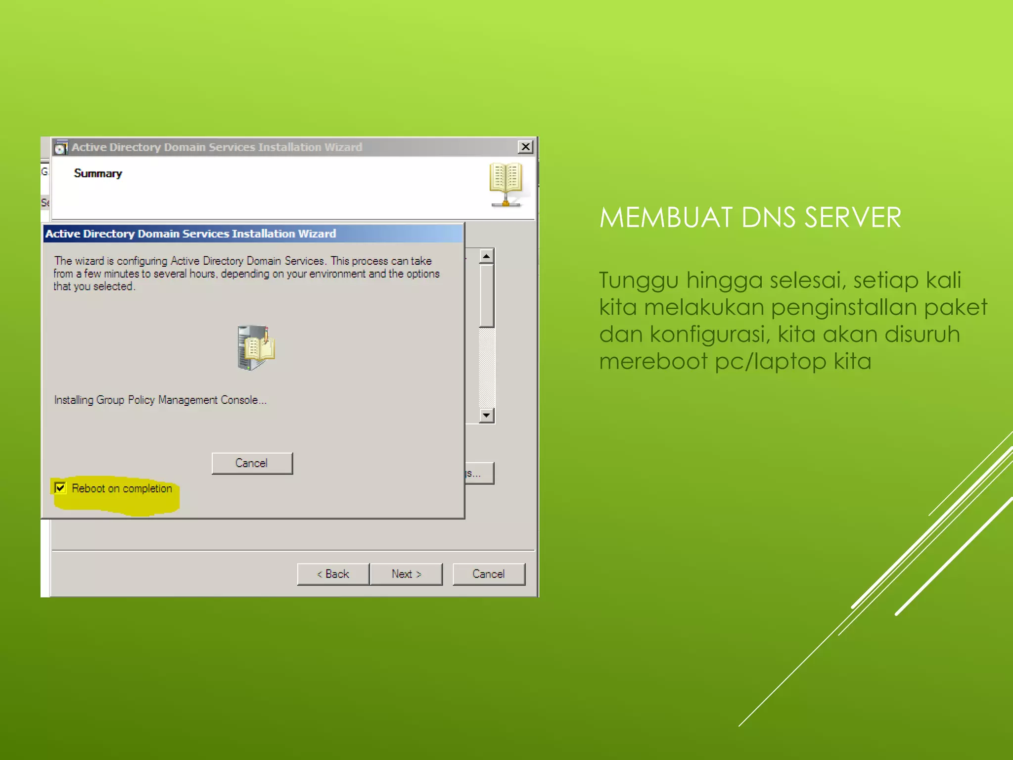 MEMBUAT DNS SERVER
Tunggu hingga selesai, setiap kali
kita melakukan penginstallan paket
dan konfigurasi, kita akan disuruh
mereboot pc/laptop kita
 