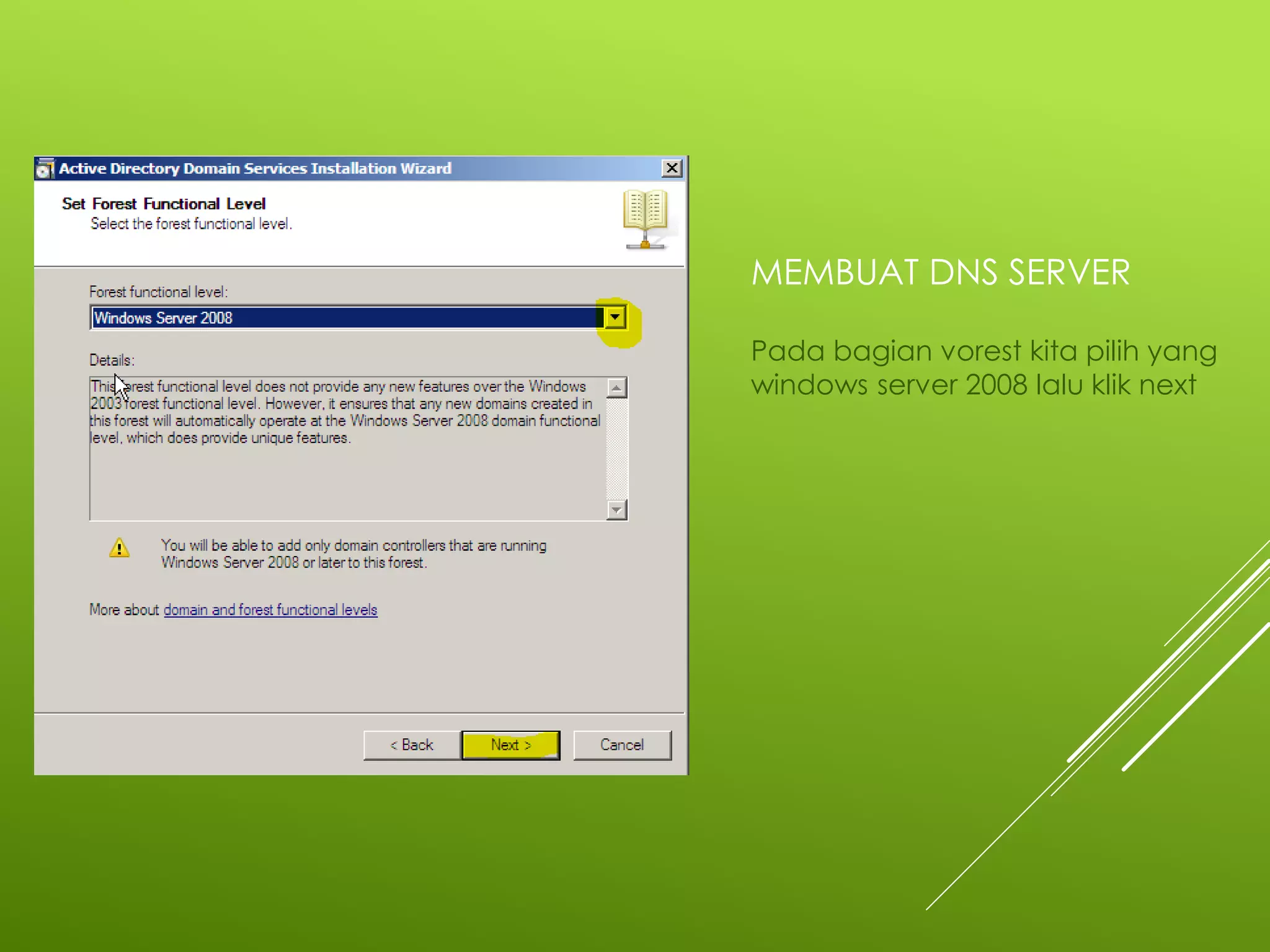 MEMBUAT DNS SERVER
Pada bagian vorest kita pilih yang
windows server 2008 lalu klik next
 