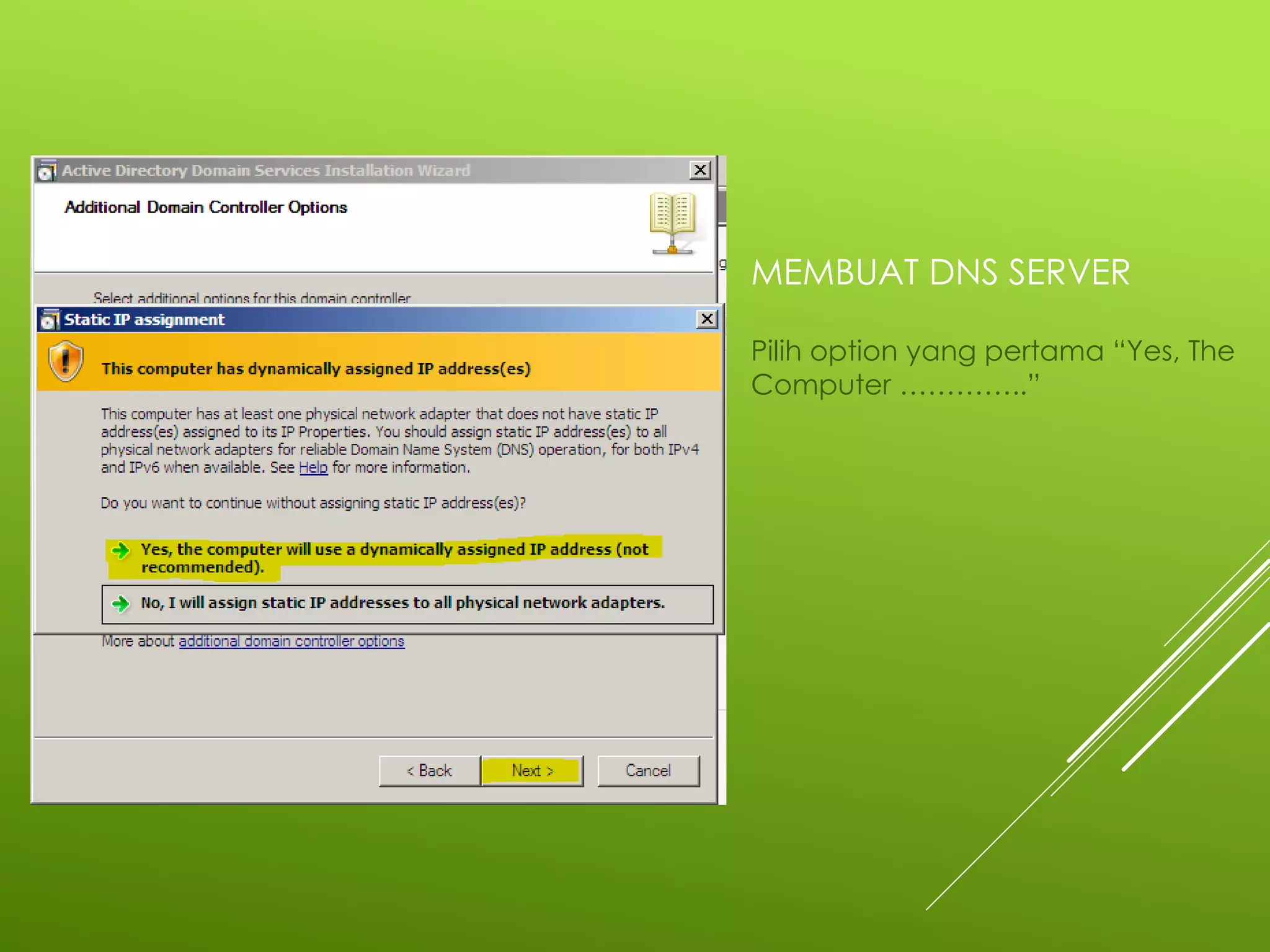 MEMBUAT DNS SERVER
Pilih option yang pertama “Yes, The
Computer …………..”
 