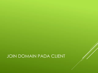 JOIN DOMAIN PADA CLIENT
 