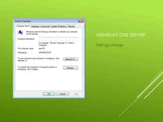 MEMBUAT DNS SERVER
Pipil yg change
 