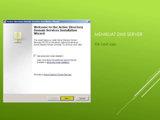 MEMBUAT DNS SERVER
Klik next saja
 