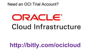 October 17, 2018October 17, 2018
Need an OCI Trial Account?
http://bitly.com/ocicloud
 