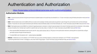 October 17, 2018October 17, 2018
Authentication and Authorization
https://kubernetes.io/docs/reference/access-authn-authz/authorization/
 