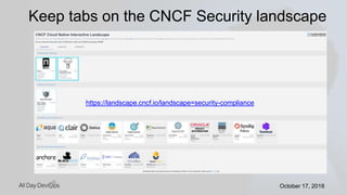 October 17, 2018October 17, 2018
Keep tabs on the CNCF Security landscape
https://landscape.cncf.io/landscape=security-compliance
 