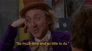 October 17, 2018October 17, 2018
“So much time and so little to do.”
 