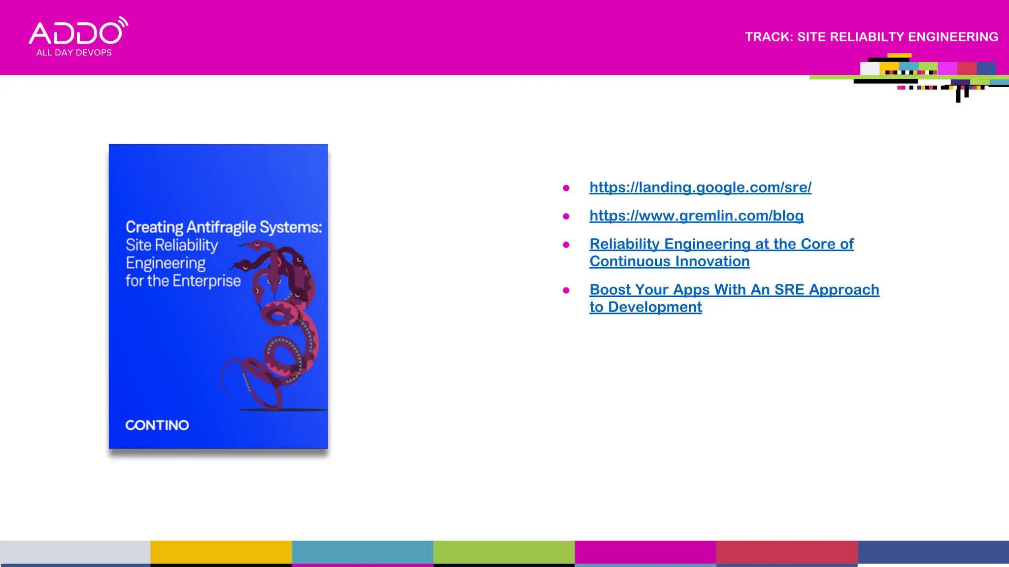 TRACK: SITE RELIABILTY ENGINEERING
● https://landing.google.com/sre/
● https://www.gremlin.com/blog
● Reliability Engineering at the Core of
Continuous Innovation
● Boost Your Apps With An SRE Approach
to Development
 