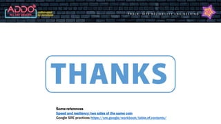 T R A C K : S I T E R E L I A B I L I T Y E N G I N E E R I N G
Some references
Speed and resiliency: two sides of the same coin
Google SRE practices https://sre.google/workbook/table-of-contents/
 