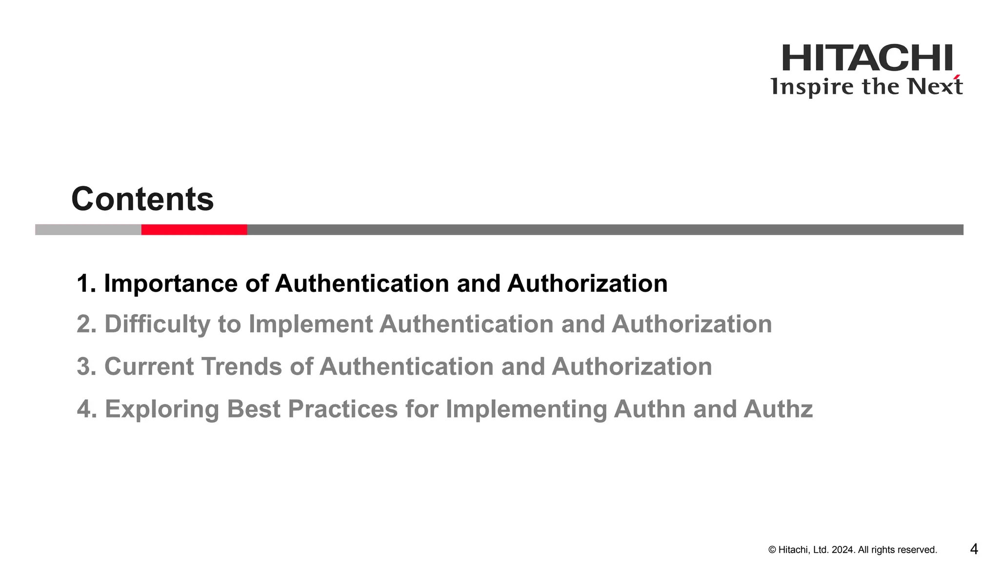 4 © Hitachi, Ltd. 2024. All rights reserved. 1. Importance of Authentication and Authorization 2. Difficulty to Implement Authentication and Authorization 3. Current Trends of Authentication and Authorization Contents 4. Exploring Best Practices for Implementing Authn and Authz 