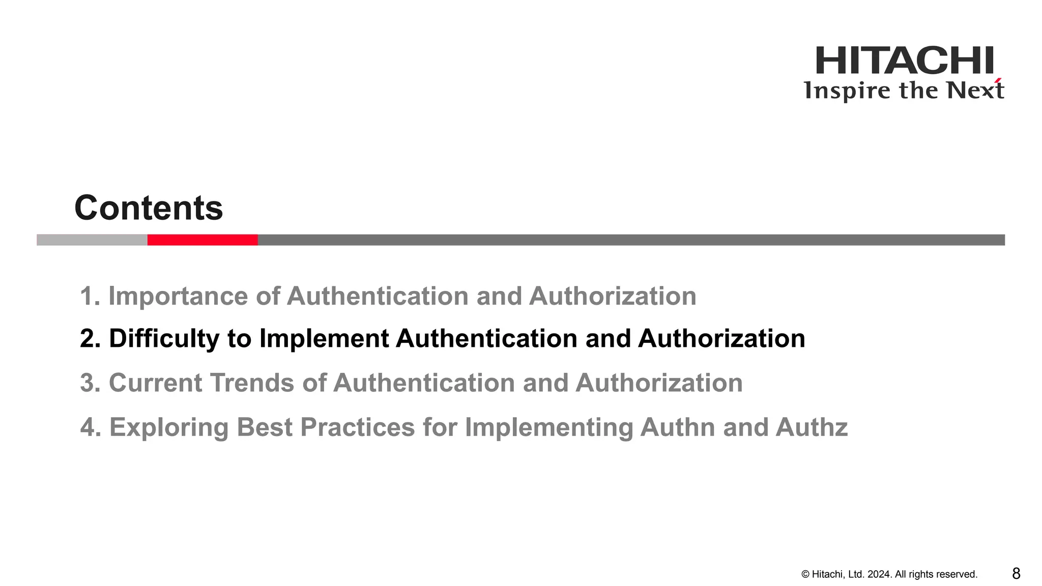 8 © Hitachi, Ltd. 2024. All rights reserved. 1. Importance of Authentication and Authorization 2. Difficulty to Implement Authentication and Authorization 3. Current Trends of Authentication and Authorization Contents 4. Exploring Best Practices for Implementing Authn and Authz 