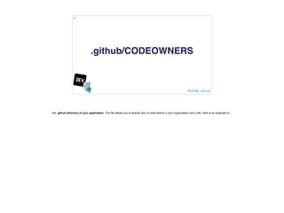 @molly_struve
65
.github/CODEOWNERS
the .github directory of your application. This file allows you to specify who or what...