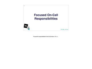 @molly_struve
90
Focused On-Call
Responsibilities
Focused the responsibilities for the On-Call devs. With our…
 