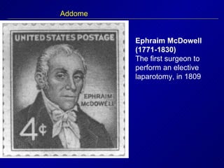 Addome Ephraim McDowell (1771-1830)   The first surgeon to perform an elective laparotomy, in 1809  