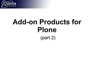 Add-on Products for Plone   (part 2) 