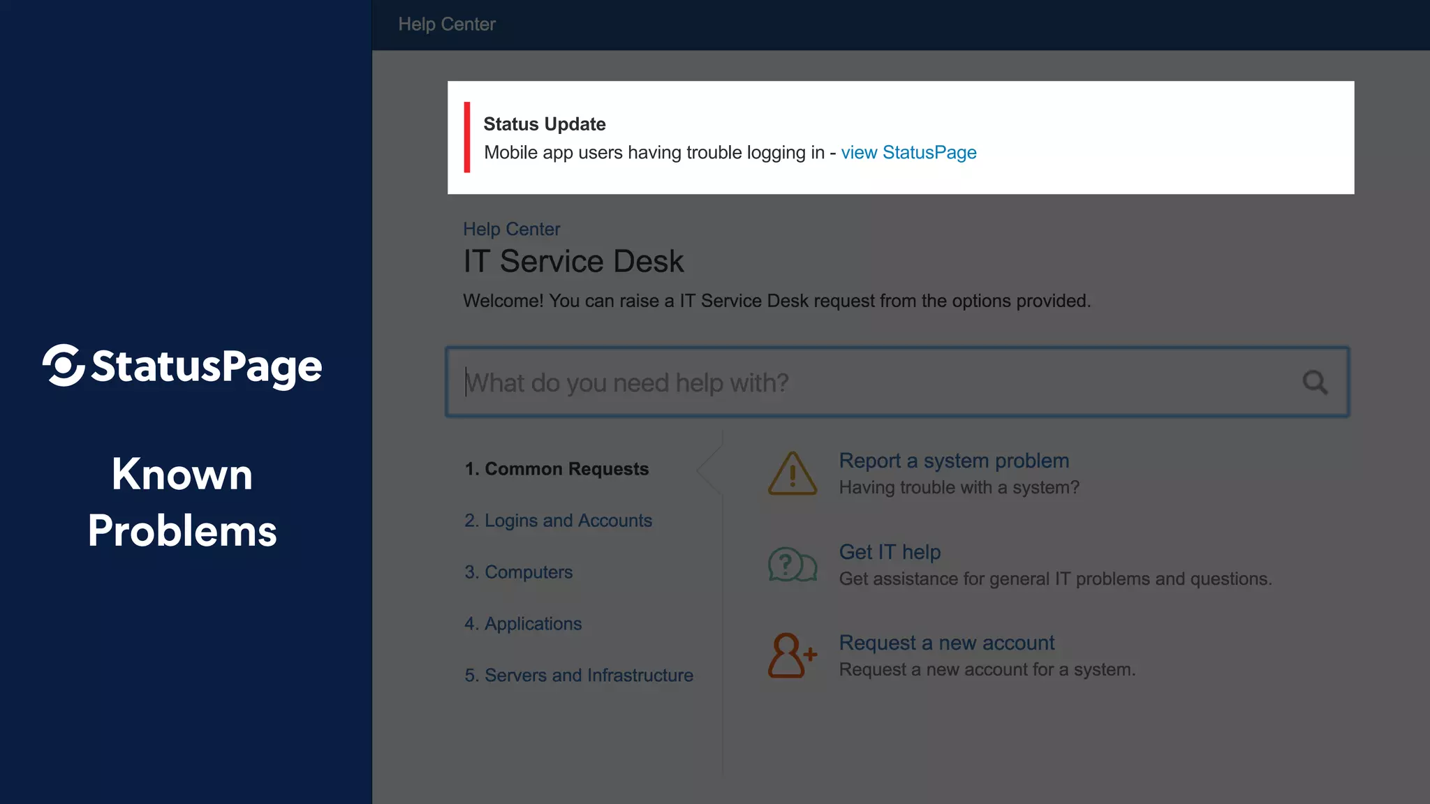 Known
Problems
Mobile app users having trouble logging in - view StatusPage
Status Update
 