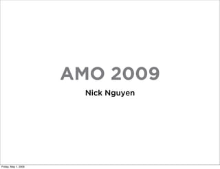 AMO 2009
                        Nick Nguyen




Friday, May 1, 2009
 