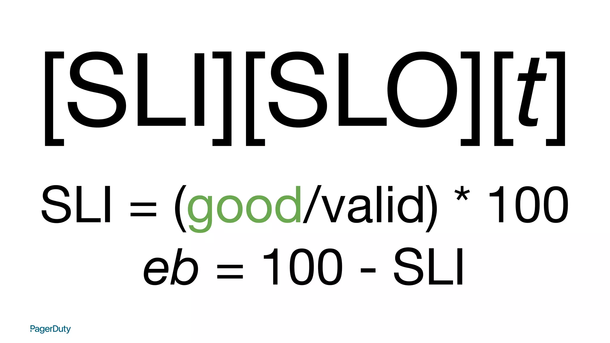 [SLI][SLO][t]
SLI = (good/valid) * 100
eb = 100 - SLI
 