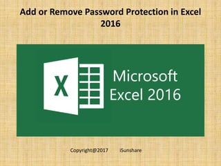 Add or Remove Password Protection in Excel
2016
Copyright@2017 iSunshare
 
