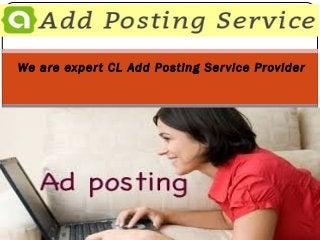 We are expert CL Add Posting Service Provider
Addpostingservice.com
 