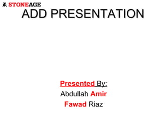 ADD PRESENTATION Presented  By: Abdullah  Amir Fawad  Riaz 