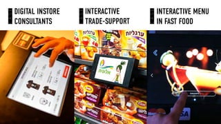 DIGITAL INSTORE
CONSULTANTS
INTERACTIVE MENU
IN FAST FOOD
CASE
CASE
INTERACTIVE
TRADE-SUPPORT
CASE
 