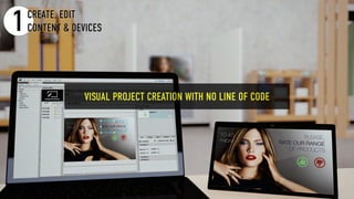 1CREATE, EDIT
CONTENT & DEVICES
VISUAL PROJECT CREATION WITH NO LINE OF CODE
 
