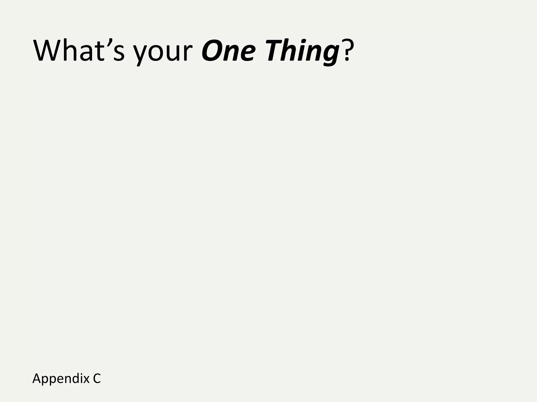 What’s your One Thing?




Appendix C
 