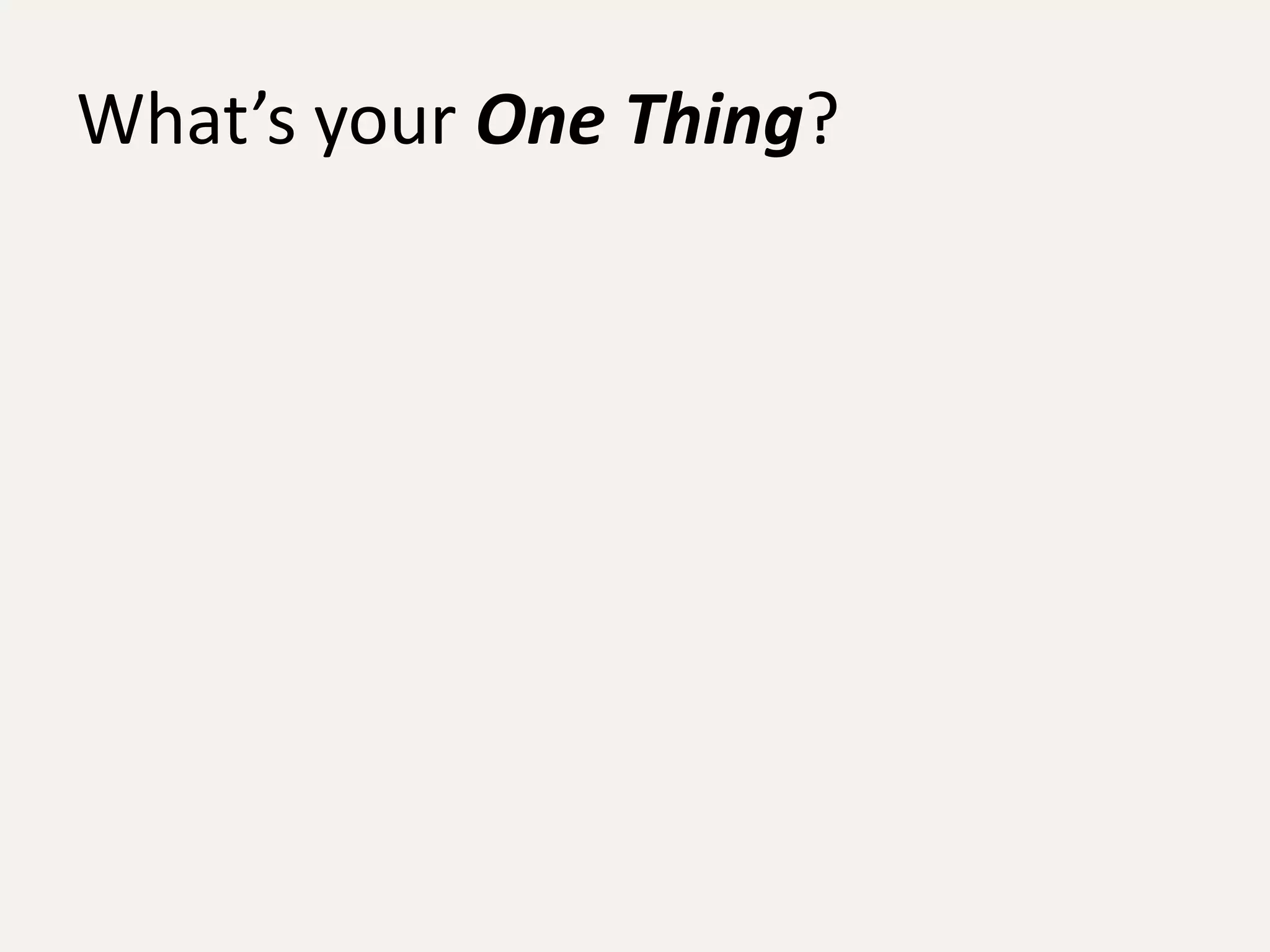 What’s your One Thing?
 
