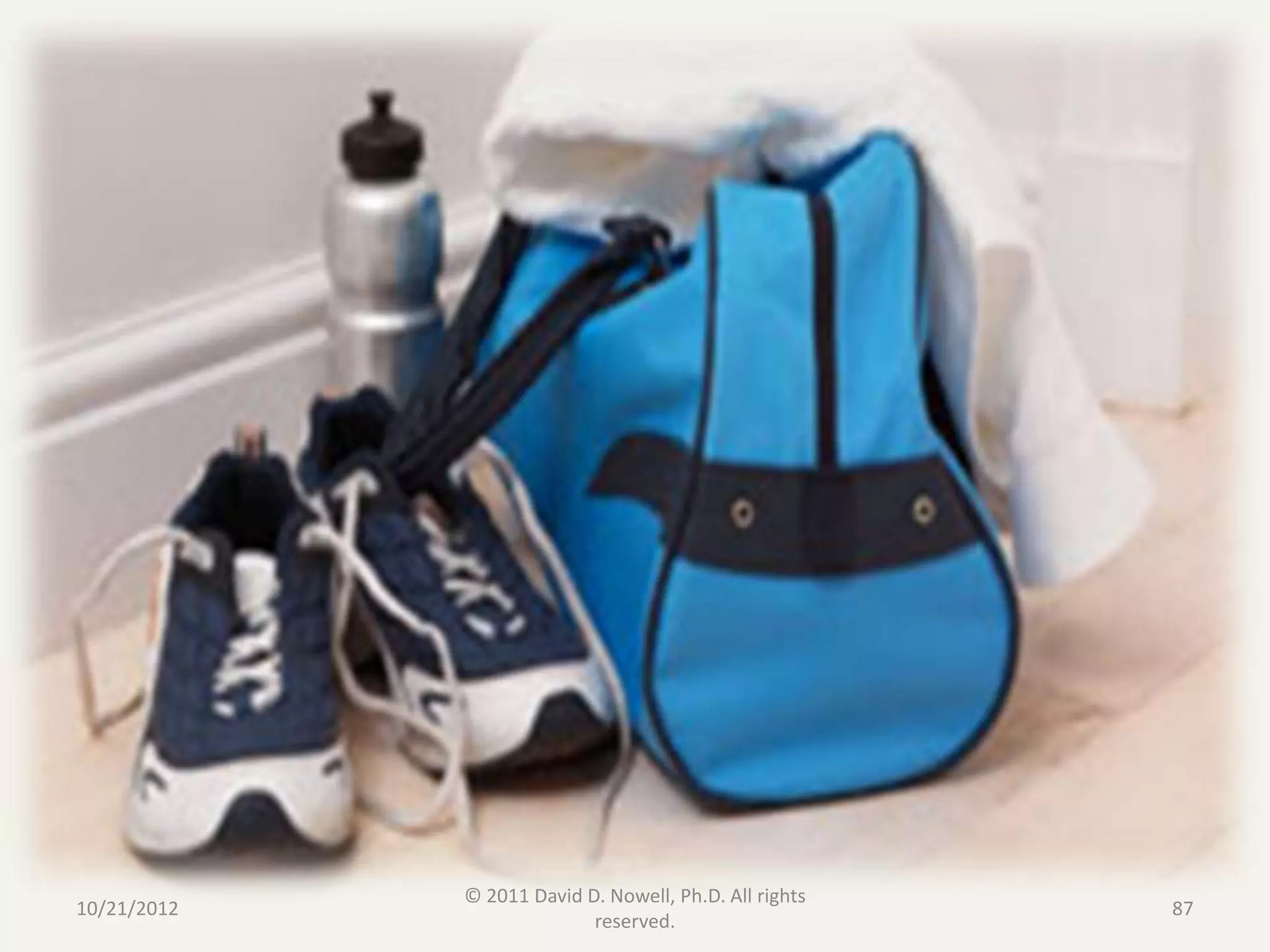 © 2011 David D. Nowell, Ph.D. All rights
10/21/2012                                              87
                           reserved.
 