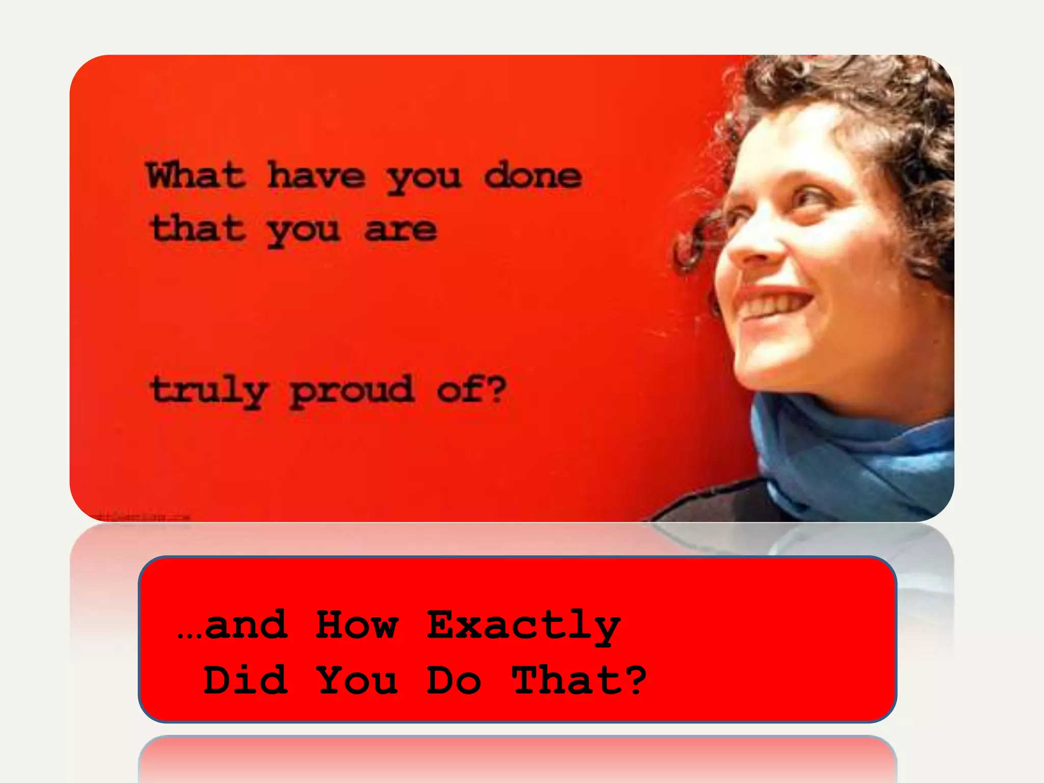 …and How Exactly
 Did You Do That?
 