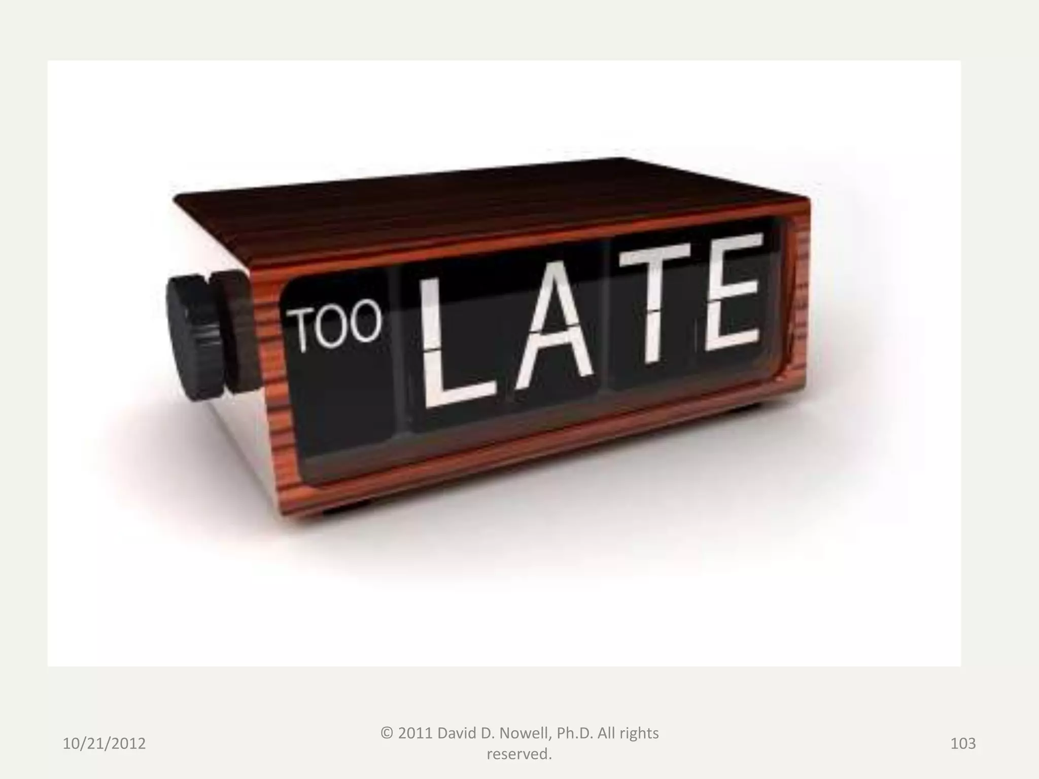 © 2011 David D. Nowell, Ph.D. All rights
10/21/2012                                              103
                           reserved.
 