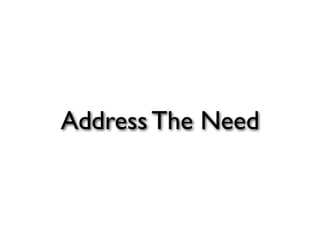 Address The Need
 