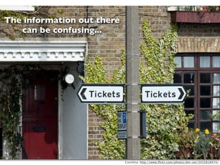 The information out there
   can be confusing...




                            Courtesy: http://www.ﬂickr.com/photos/dm-set/3435818474/
 