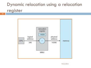 Dynamic relocation using a relocation
register12
9/22/2011
 