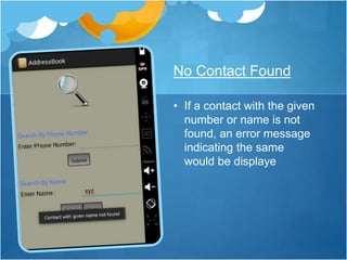 • If a contact with the given
number or name is not
found, an error message
indicating the same
would be displaye
No Contact Found
 