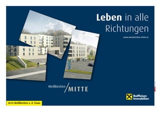 © BRANDS AND FRIENDS Markenmanagement GmbH, Juli 2011, alle Rechte vorbehalten 4616 Weißkirchen a. d. Traun 
/MITTE Weißkirchen 
Leben in alle Richtungen 
www.weisskirchen-mitte.at  