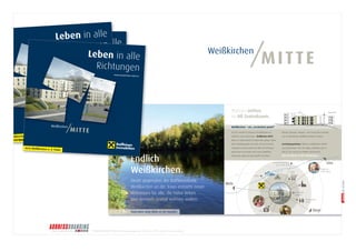 © BRANDS AND FRIENDS Markenmanagement GmbH, Juli 2011, alle Rechte vorbehalten 
Ob Laufen, Einkaufen Immer alle In der Mitte Weißkirchen 
neu entdecken. 
Wertvoll in Weißkirchen. 
Alles innerhalb Kindergarten, Ein neues Café Wohnen mitten 
im OÖ Zentralraum. 
Weißkirchen – ein „verstecktes Juwel“ 
Ansicht Ost 
A25 
A1 
Natur 
Gemeinde- 
zentrum 
SPAR- 
Markt 
Arzt Steyr 
Traun-Au 
Wels 
Kindergarten, 
Schule 
Linz 
Shopping- 
Traun-Auen: Natur direkt vor der Haustüre. 
Direkt gegenüber der Raiffeisenbank 
Weißkirchen an der Traun entsteht neuer 
Wohnraum für alle, die Natur lieben 
und dennoch zentral wohnen wollen. 
Endlich 
Weißkirchen. 
Ab 2015 entsteht im Zentrum von Weißkirchen ein 
attraktiver, neuer Lebensraum: „Weißkirchen MITTE“. 
Mitten im Städte-Dreieck Linz-Wels-Steyr gelegen, bietet 
dieses Wohnbauprojekt weit mehr, als man im ersten 
Augenblick erwarten würde: Die Nähe zum Erholungs- 
gebiet Traun-Au einerseits und zu den Autobahnen 
andererseits geben ein gutes Gefühl von Freiheit. 
Wohnen, Einkaufen, Arbeiten – man erreicht alles innerhalb 
von 10 Auto-Minuten. Weißkirchen liegt im Zentrum. 
Gestaltungsspielraum. Wohnen in Weißkirchen eröffnet 
neue Dimensionen. Trotz der ruhigen, ländlichen Lage ist 
alles da, was man für ein erfülltes Leben braucht. 
Das ist Leben in alle Richtungen. 
Center Haid 
Verkehrsanbindung 
zu A1, A8, A25 
MITTE Leben in alle Richtungen 
/MITTE Weißkirchen 
4616 Weißkirchen a. d. Traun 
www.weisskirchen-mitte.at 
Finanzierung? 
Naheliegend! 
Leben 
in alle 
R ichtungen 
/ M ITTE Weißkirchen 
4616 Weißkirchen a. d. Traun 
www.weisskirchen-mitte.at 
Weißkirchen/ 
/M ITTE Weißkirchen 
Weißkirchen a. d. Traun 
Leben in alle 
Richtungen 
/M ITTE Weißkirchen 
4616 Weißkirchen a. d. Traun 
www.weisskirchen-mitte.at 
direkt gegenüber. 
einer Hand. 
Abwicklung, Finanzierung, 
Finanzierung? 
Naheliegend! 
Raiffeisenbank 
Weißkirchen a. d. Traun 
Alles direkt vor 
Haustüre. 
/MITTE Weißkirchen  