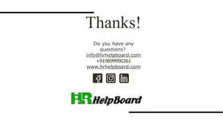 Thanks!
Do you have any
questions?
info@hrhelpboard.com
+919899990261
www.hrhelpboard.com
 