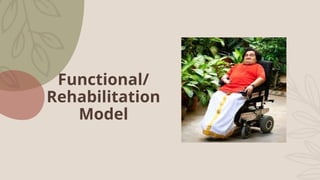 Functional/
Rehabilitation
Model
 
