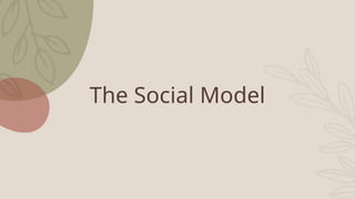 The Social Model
 