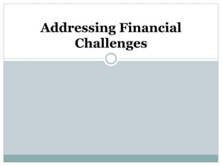 Addressing Financial
Challenges
 